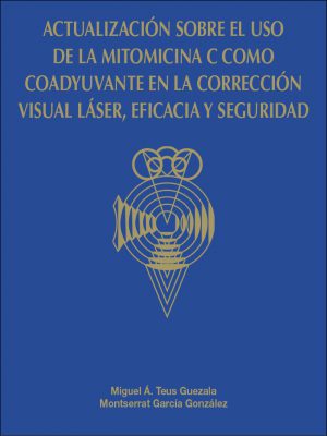 Actualización sobre el uso de la mitomicina C como coadyuvante en la corrección visual láser; eficacia y seguridad